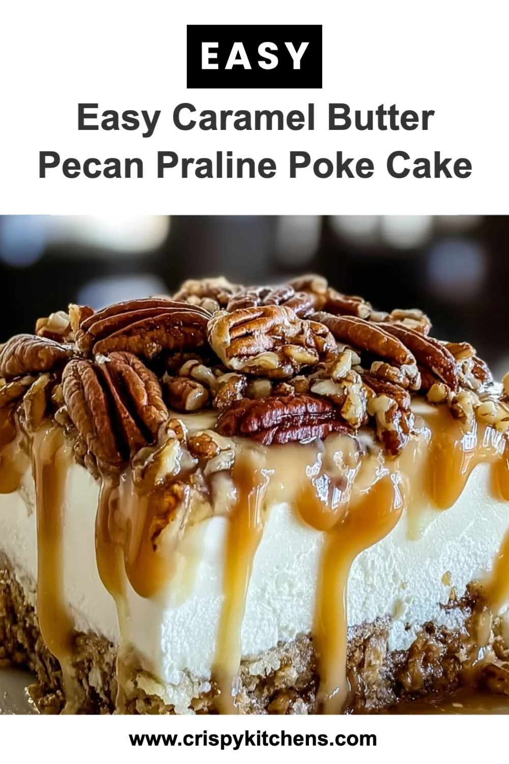 Indulge in Easy Caramel Butter Pecan Praline Poke Cake - A Sweet Treat You'll Love!
